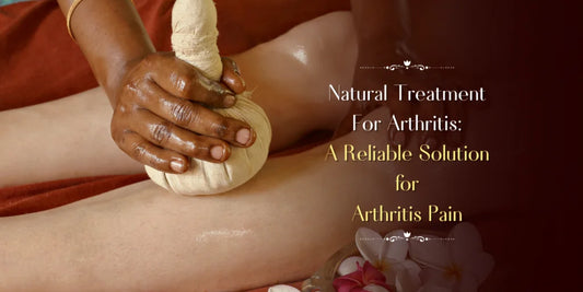 Natural Treatments For Arthritis: A Reliable Solution for Arthritis Pain