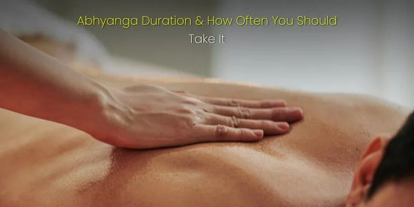 Abhyanga session timing: Ideal duration and frequency for rejuvenation and relaxation.