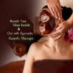 Ayurvedic Beauty Therapy: Nourish Your Skin Inside and Out