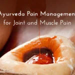 Ayurveda Pain Management for Joint and Muscle Pain