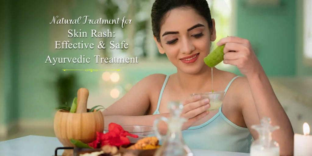 Natural Treatment for Skin Rash: Effective and Safe Ayurvedic Treatment